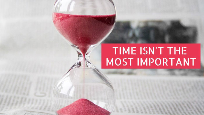 Time isn't the most important.